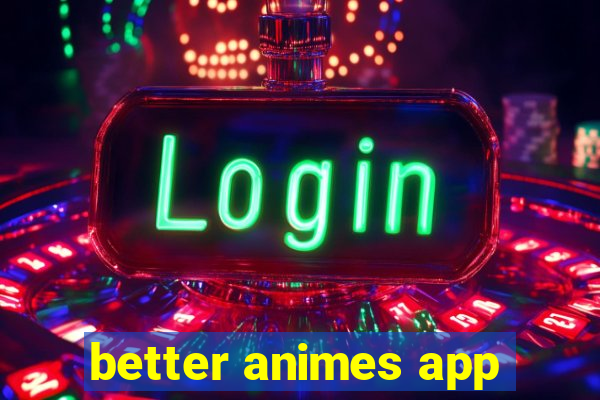 better animes app